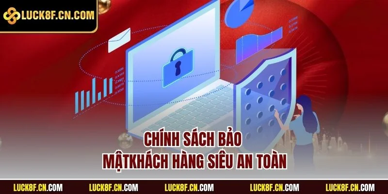 Chính sách bảo mật khách hàng siêu an toàn
