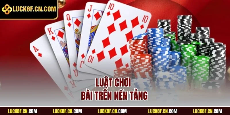 Luật chơi bài trên nền tảng