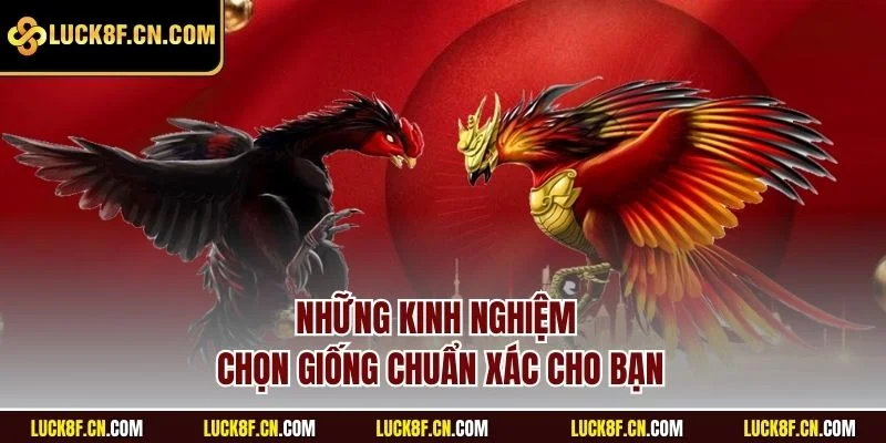 Những kinh nghiệm chọn giống chuẩn xác cho bạn