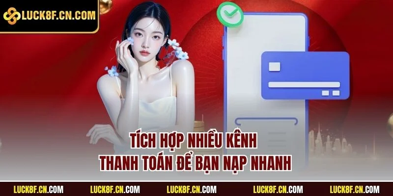 Tích hợp nhiều kênh thanh toán để bạn nạp nhanh