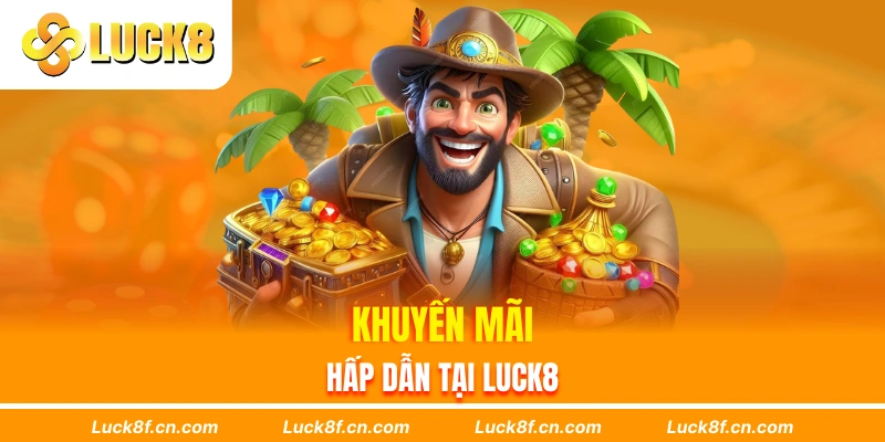 Khuyến mãi hấp dẫn tại Luck8